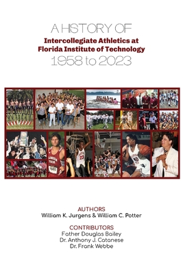 Coperta cărții 'A History of Intercollegiate Athletics at Florida Institute of Technology from 1958 to 2023 - William K. Jurgens'