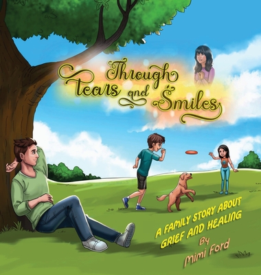 Through Tears and Smiles: A Family Story about Grief and Healing - Mimi Ford