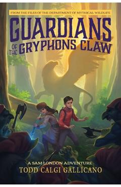 Coperta cărții 'Guardians of the Gryphon's Claw: A Sam London Adventure - Todd Calgi Gallicano'