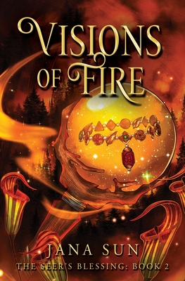 Visions of Fire: The Seer's Blessing: Book 2 - Jana Sun