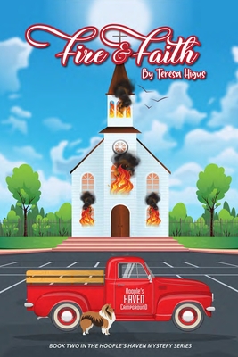 Fire and Faith: Book Two of the Hoople's Haven Mysteries - Teresa Higus