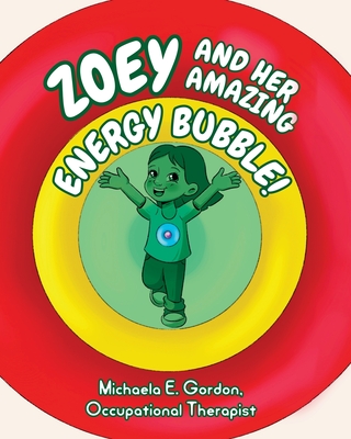 Zoey and Her Amazing Energy Bubble! - Michaela E. Gordon