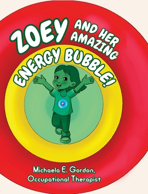Zoey and Her Amazing Energy Bubble! - Michaela E. Gordon