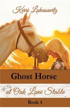 Coperta cărții 'Ghost Horse at Oak Lane Stable - Kerri Lukasavitz'