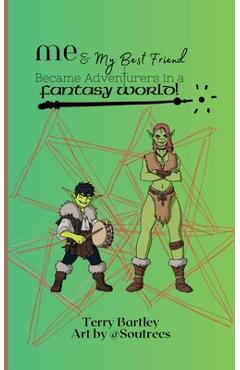 Coperta cărții 'Me & My Best Friend Became Adventurers In A Fantasy World - Terry Bartley'
