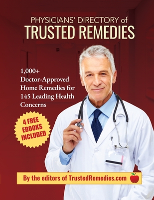 Physicians' Directory of Trusted Remedies: 1,000+ Doctor-Approved Home Remedies for 145 Leading Health Conditions - Mark E. Johnson