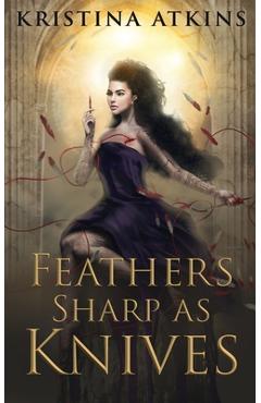 Coperta cărții 'Feathers Sharp as Knives - Kristina Atkins'