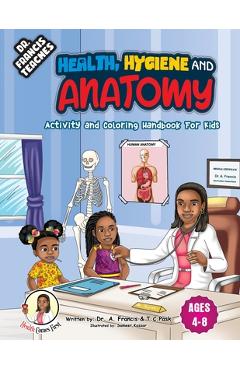 Coperta cărții 'DR Francis Teaches Health, Hygiene and Anatomy: Activity and Coloring Handbook for Kids - A. Francis'