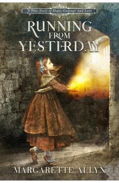 Coperta cărții 'Running from Yesterday: A True Story of Hope, Courage and Love - Margarette Allyn'