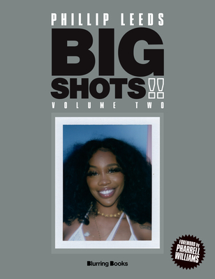 Big Shots! Vol. 2: More Shots from the World of Music, Fashion and Beyond - Phillip Leeds