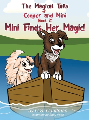 The Magical Tails of Cooper and Mini: Book 2: Mini Finds Her Magic! - C. S. Cauffman