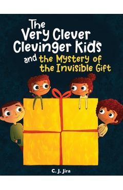 Coperta cărții 'The Very Clever Clevinger Kids and the Mystery of the Invisible Gift - C. J. Jira'