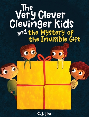 Coperta cărții 'The Very Clever Clevinger Kids and the Mystery of the Invisible Gift - C. J. Jira'
