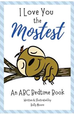 Coperta cărții 'I Love You the Mostest - An ABC Bedtime Book - Holly Moore'