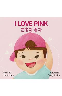 Poza produsului I Love Pink: Bilingual Korean-English Children's Book - Jimin Lee