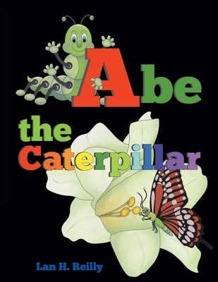 Abe the Caterpillar - Lan H. Reilly