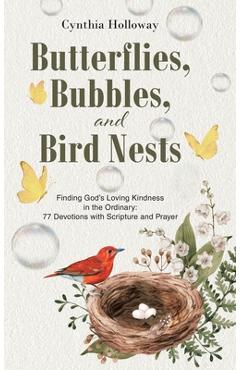 Poza produsului Butterflies, Bubbles, and Bird Nests: Finding God's Loving Kindness in the Ordinary: 77 Devotions with Scripture and Prayer - Cynthia Holloway