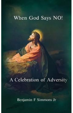 Coperta cărții 'When God Says NO!: A Celebration of Adversity - Benjamin F. Simmons'
