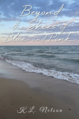 Beyond the Skies of Blue and Pink - K. L. Nelson
