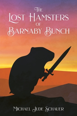 The Lost Hamsters of Barnaby Bunch - Michael Jude Schauer