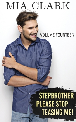 Stepbrother, Please Stop Teasing Me! (Volume Fourteen) - Mia Clark
