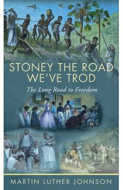 Coperta cărții 'Stoney The Road We've Trod: The Long Road to Freedom - Martin Luther Johnson'
