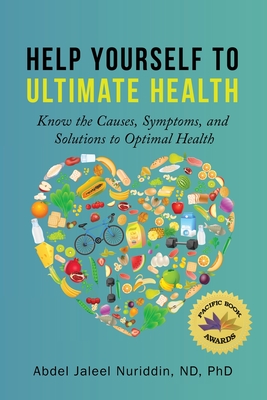 Help Yourself to Ultimate Health: Know the Causes, Symptoms, and Solutions to Optimal Health - Abdel Jaleel Nuriddin