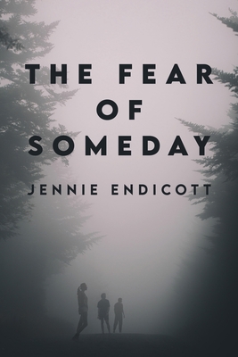 The Fear of Someday - Endicott