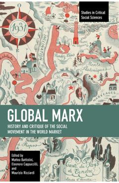 Coperta cărții 'Global Marx: History and Critique of the Social Movement in the World Market - Matteo Battistini'