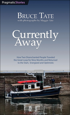 Currently Away: How Two Disenchanted People Traveled the Great Loop for Nine Months and Returned to the Start, Energized and Optimisti - Bruce Tate