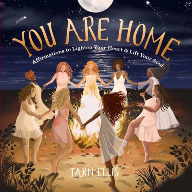 You Are Home: Affirmations to Lighten Your Heart and Lift Your Soul - Tarn Ellis