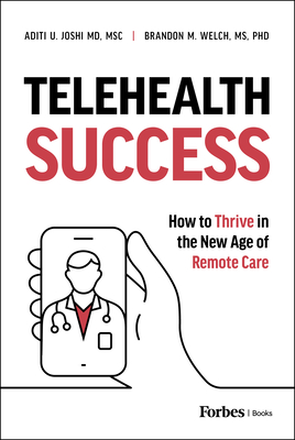 Telehealth Success: How to Thrive in the New Age of Remote Care - Brandon M. Welch