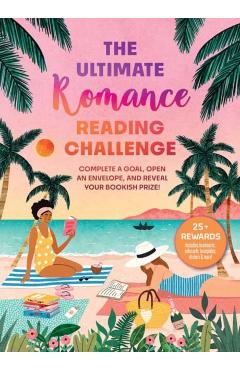 Coperta cărții 'The Ultimate Romance Reading Challenge: Complete a Goal, Open an Envelope, and Reveal Your Bookish Prize! - Weldon Owen'