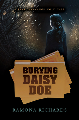 Burying Daisy Doe: A Star Cavanaugh Cold Case - Ramona Richards