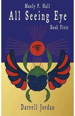 Coperta cărții 'Manly P. Hall All Seeing Eye - Book First - Darrell Jordan'
