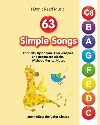 63 Simple Songs for Bells, Xylophone, Glockenspiel, and Resonator Blocks: Without Musical Notes: Just Follow the Color Circles - Helen Winter