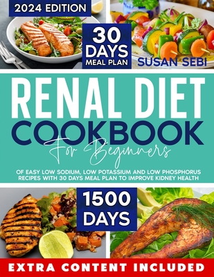 Renal Diet Cookbook For Beginners: 1500 days of easy low sodium, low potassium and low phosphorus recipes with 30 days meal plan to improve kidney hea - Susan Sebi