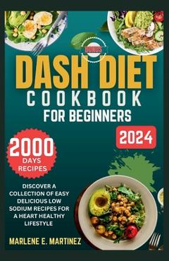 Coperta cărții 'Dash Diet Cookbook for Beginners 2024: Discover a Collection of Easy Prep Delicious Low Sodium Recipes for a Heart'