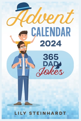 Advent Calendar 2024 - 365 Dad Jokes: A Year-Long Journey of Fun and Laughter - Lily Steinhardt