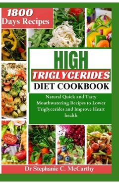 Coperta cărții 'The High Triglycerides Diet Cookbook: Natural Quick and Tasty Mouthwatering Recipes to Lower Triglycerides and Improve'