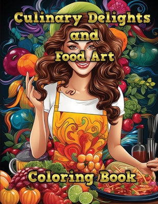 Culinary Delights and Food Art: Coloring Book - A. Hazra
