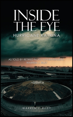 Inside the Eye of the Hurricane Katrina - Warren J. Riley