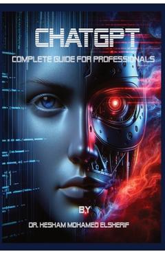 Coperta cărții 'Chatgpt: Complete Guide For Professionals - Hesham Mohamed Elsherif'