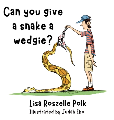 Can You Give a Snake a Wedgie? - Lisa Polk