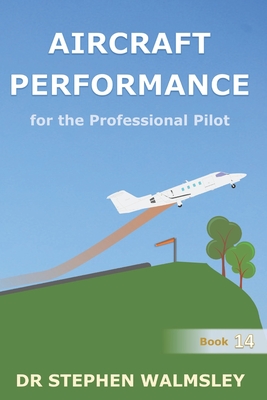 Aircraft Performance for the Professional Pilot - Stephen Walmsley