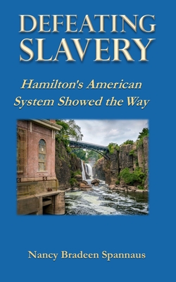 Defeating Slavery: Hamilton's American System Showed the Way - Nancy B. Spannaus