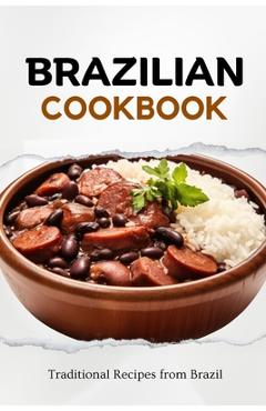 Coperta cărții 'Brazilian Cookbook: Traditional Recipes from Brazil - Liam Luxe'
