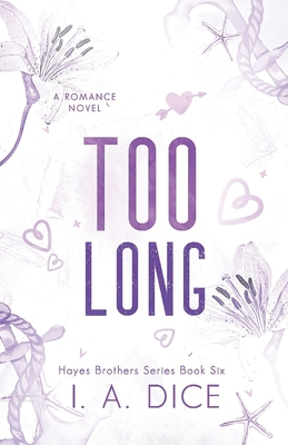 Too Long: Hayes Brothers Book 6 - I. A. Dice