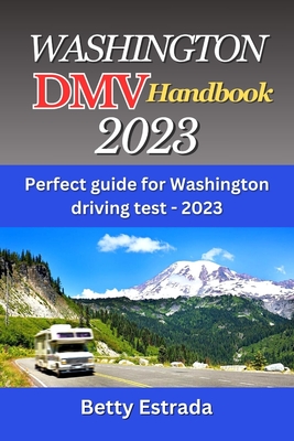 Washington DMV Handbook 2023: Perfect guide for Washington driving test - 2023 - Betty Estrada