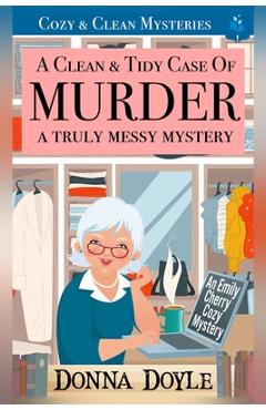 Coperta cărții 'A Clean & Tidy Case of Murder - A Truly Messy Mystery: Large Print Edition - Donna Doyle'